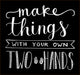 calk board with white writing "Make things with your own two hands"