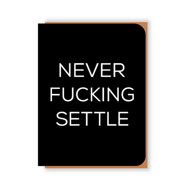 Two Hands Made- Never F-ing Settle. We all know someone who will appreciate this message. The card is blank inside, ready for your own special message of gratitude, encouragement, or thanks.