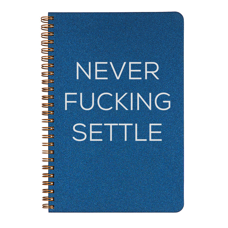 Never... Settle. Life is amazing. Move forward and never give up. (Choose the stealth version for the office; parental guidance suggested!)