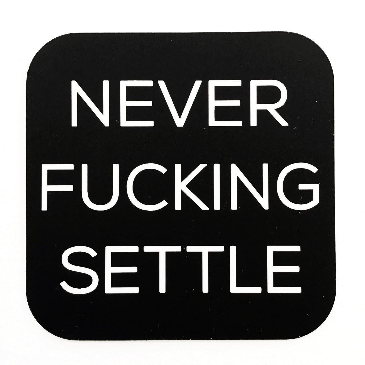 Two Hands Made- Never Settle Vinyl Sticker. To the recently unemployed, divorced, disenchanted, angry, let down, and fed up. Get on with it! Make a plan! Take charge. And Never... Settle. 